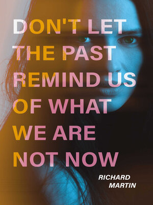 cover image of Don't Let the Past Remind Us of What We Are Not Now